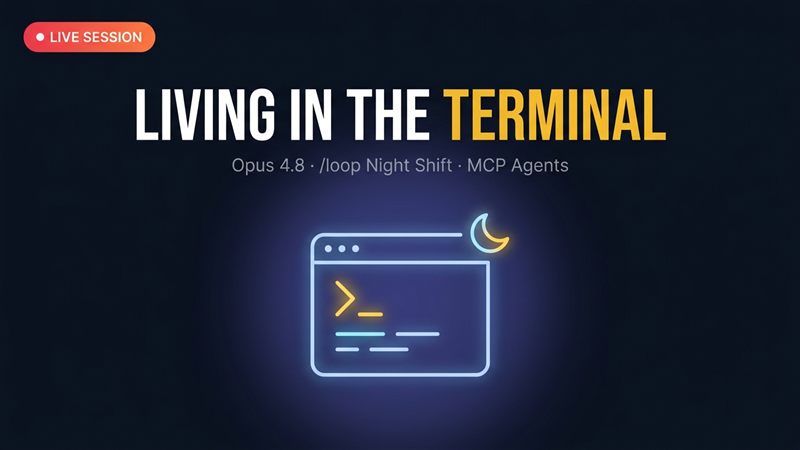 Live Session 5: Living in the Terminal: Opus 4.8, the /loop Night Shift & MCP Agents