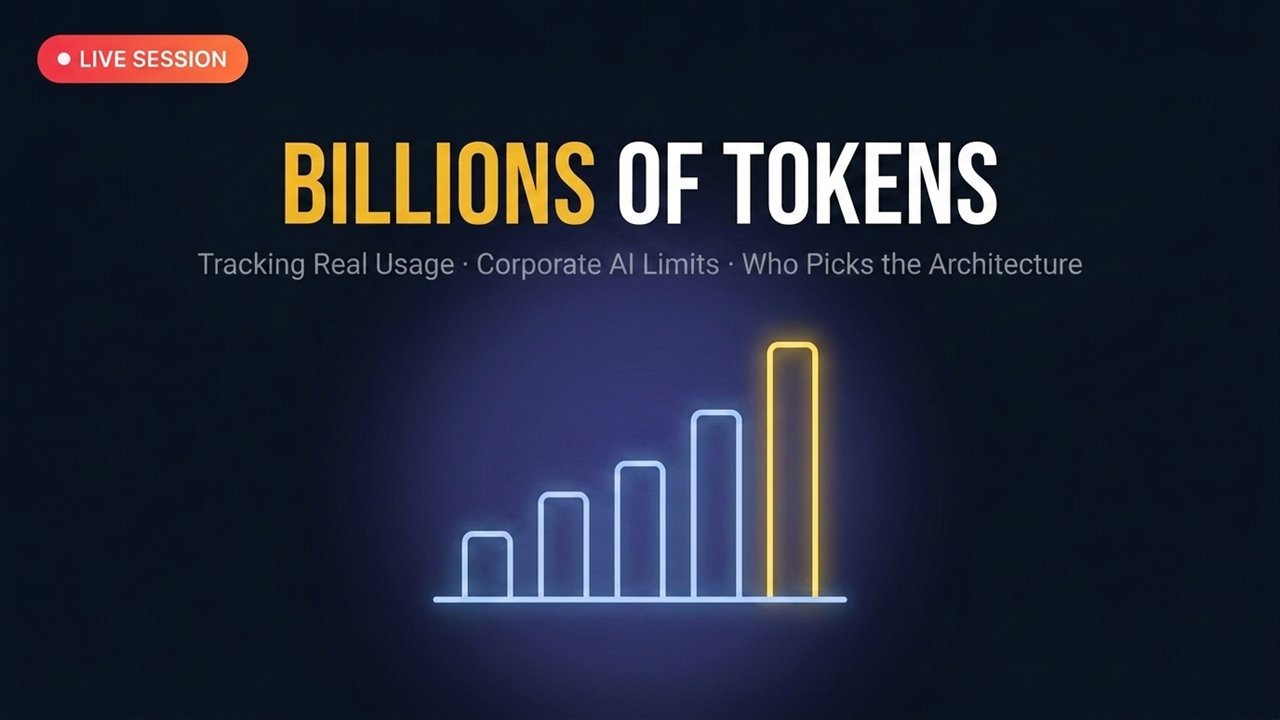 Live Session 10: Billions of Tokens, Corporate AI Limits & Who Picks the Architecture